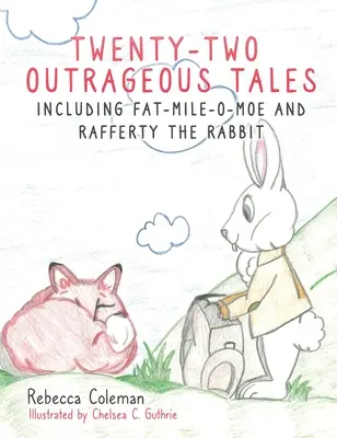 Dvaadvacet pobuřujících příběhů: Včetně Tlustého Mile-O-Moe a králíka Raffertyho - Twenty-Two Outrageous Tales: Including Fat-Mile-O-Moe and Rafferty the Rabbit