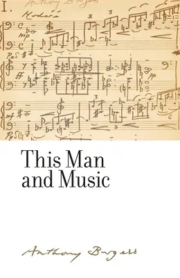 Tento muž a hudba: Anthony Burgess - This man and music: By Anthony Burgess