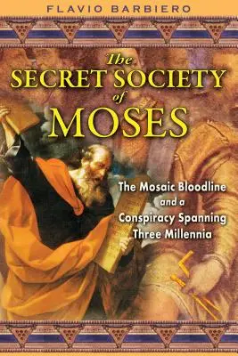 Tajná Mojžíšova společnost: Mojžíšova krevní skupina a spiknutí trvající tři tisíciletí - The Secret Society of Moses: The Mosaic Bloodline and a Conspiracy Spanning Three Millennia