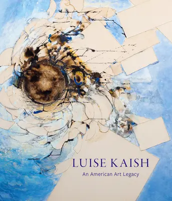 Luise Kaishová: Americký umělecký odkaz - Luise Kaish: An American Art Legacy