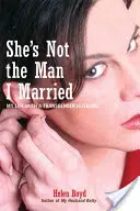 Ona není muž, kterého jsem si vzala: Můj život s transsexuálním manželem - She's Not the Man I Married: My Life with a Transgender Husband