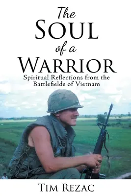 Duše bojovníka: Duchovní úvahy z vietnamských bojišť: příručka pro bojovníka: Duchovní úvahy z vietnamských bojišť - The Soul of a Warrior: Spiritual Reflections from the Battlefields of Vietnam