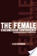 Spor o ženskou obřízku: Antropologická perspektiva - The Female Circumcision Controversy: An Anthropological Perspective