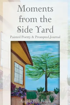 Okamžiky z vedlejšího dvora: Malovaná poezie a deník s podněty - Moments from the Side Yard: Painted Poetry and Prompted Journal