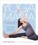 Yoga Mama: Průvodce praktikujícího předporodní jógou - Yoga Mama: The Practitioner's Guide to Prenatal Yoga