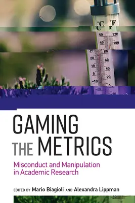 Gaming the Metrics: Nesprávné chování a manipulace v akademickém výzkumu - Gaming the Metrics: Misconduct and Manipulation in Academic Research