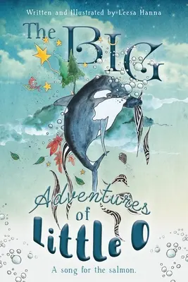 Velká dobrodružství malého O: Píseň pro lososa - The BIG Adventures of Little O: A Song for the Salmon