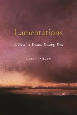 Lamentations: A Novel of Women Walking West