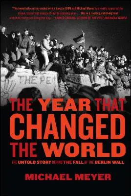 Rok, který změnil svět: Nevyprávěný příběh o pádu Berlínské zdi - The Year That Changed the World: The Untold Story Behind the Fall of the Berlin Wall
