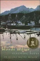 Blonďatá indiánka: Vzpomínky aljašských indiánů - Blonde Indian: An Alaska Native Memoir