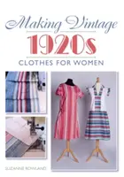 Výroba historických oděvů pro ženy z 20. let 20. století - Making Vintage 1920s Clothes for Women