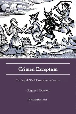 Crimen Exceptum: Anglické stíhání čarodějnic v souvislostech - Crimen Exceptum: The English Witch Prosecution in Context