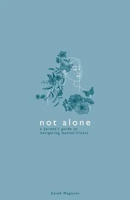 Ne sám: Průvodce rodičů, jak se vypořádat s duševní nemocí. - Not Alone: A Parent's Guide to Navigating Mental Illness