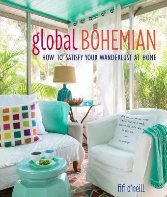 Globální bohém: Jak uspokojit toulavé choutky doma - Global Bohemian: How to Satisfy Your Wanderlust at Home