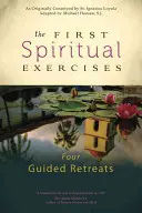 První duchovní cvičení: Čtyři řízené rekolekce - The First Spiritual Exercises: Four Guided Retreats