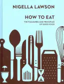 Jak jíst - Potěšení a zásady dobrého jídla (Nigella Collection) - How To Eat - The Pleasures and Principles of Good Food (Nigella Collection)