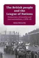 Britský lid a Společnost národů: 1918-45, demokracie, občanství a internacionalismus. - The British People and the League of Nations: Democracy, Citizenship and Internationalism, C.1918-45