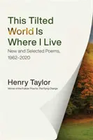 Tento nakloněný svět je místo, kde žiji: Nové a vybrané básně, 1962-2020 - This Tilted World Is Where I Live: New and Selected Poems, 1962-2020