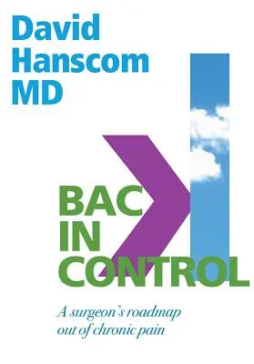 Zpět pod kontrolu: Chirurgův plán, jak se zbavit chronické bolesti, 2. vydání - Back in Control: A Surgeon's Roadmap Out of Chronic Pain, 2nd Edition