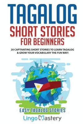 Tagalogské povídky pro začátečníky: 20 poutavých povídek k výuce tagalogštiny a rozšiřování slovní zásoby zábavnou formou! - Tagalog Short Stories for Beginners: 20 Captivating Short Stories to Learn Tagalog & Grow Your Vocabulary the Fun Way!