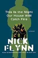 This Is the Night Our House Will Catch Fire (Tohle je ta noc, kdy náš dům vzplane): A Memoir - This Is the Night Our House Will Catch Fire: A Memoir