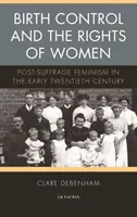 Kontrola porodnosti a práva žen: Feminismus po získání práva na začátku dvacátého století - Birth Control and the Rights of Women: Post-Suffrage Feminism in the Early Twentieth Century