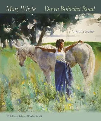 Down Bohicket Road (Po bohnickém hřbitově): Umělcova cesta. Obrazy a skici Mary Whyteové s úryvky z knihy Alfredův svět. - Down Bohicket Road: An Artist's Journey. Paintings and Sketches by Mary Whyte, with Excerpts from Alfreda's World.