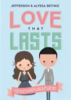 Láska, která vydrží: Jak jsme objevili lepší Boží cestu k lásce, randění, manželství a sexu - Love That Lasts: How We Discovered God's Better Way for Love, Dating, Marriage, and Sex