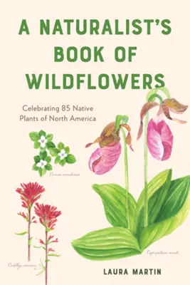 Přírodovědná kniha o divokých květinách: Knížka přírodovědců: 85 původních rostlin Severní Ameriky - A Naturalist's Book of Wildflowers: Celebrating 85 Native Plants in North America