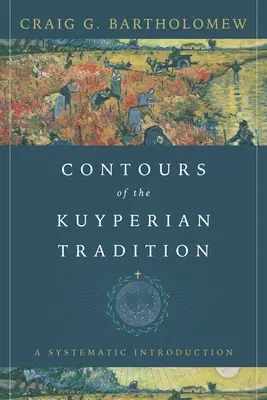 Obrysy kuyperiánské tradice: Systematický úvod do problematiky - Contours of the Kuyperian Tradition: A Systematic Introduction