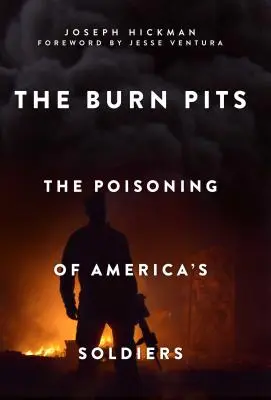 Spáleniště: Otrávení amerických vojáků: The Poisoning of America's Soldiers (Otrávení amerických vojáků) - The Burn Pits: The Poisoning of America's Soldiers