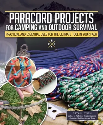 Paracord Projects for Camping and Outdoor Survival: Practical and Essential Uses for the Ultimate Tool in Your Pack (Projekty z paracordu pro kempování a přežití v přírodě: praktické a nezbytné využití tohoto nástroje) - Paracord Projects for Camping and Outdoor Survival: Practical and Essential Uses for the Ultimate Tool in Your Pack