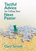 Taktické rady pro povolání příštího pastora - Tactful Advice for Calling Your Next Pastor