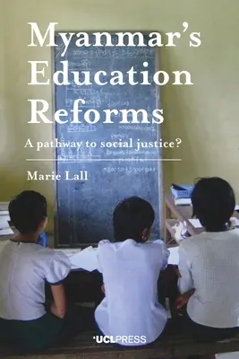 Reformy vzdělávání v Myanmaru: Cesta k sociální spravedlnosti? - Myanmar's Education Reforms: A Pathway to Social Justice?