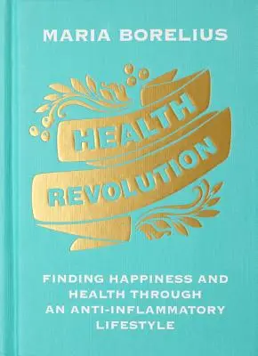 Revoluce ve zdravotnictví: Kniha: Najít štěstí a zdraví díky protizánětlivému životnímu stylu - Health Revolution: Finding Happiness and Health Through an Anti-Inflammatory Lifestyle