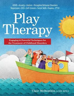 Terapie hrou: Poutavé a účinné techniky léčby poruch v dětství - Play Therapy: Engaging & Powerful Techniques for the Treatment of Childhood Disorders