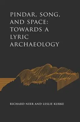 Pindar, píseň a prostor: K archeologii lyriky - Pindar, Song, and Space: Towards a Lyric Archaeology