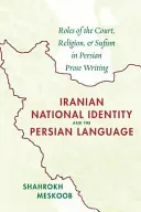Íránská národní identita a perský jazyk: Role dvora, náboženství a súfismu v perské próze - Iranian National Identity and the Persian Language: Roles of the Court, Religion, and Sufism in Persian Prose Writing