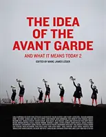 Idea avantgardy, 2. díl: A co to znamená dnes, 2. díl - The Idea of the Avant Garde, Volume 2: And What It Means Today, Volume 2