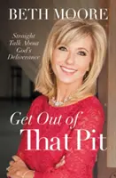Vypadni z té jámy: Přímá řeč o Božím vysvobození - Get Out of That Pit: Straight Talk about God's Deliverance