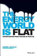 Svět energie je plochý: Příležitosti, které přináší konec ropného zlomu - The Energy World Is Flat: Opportunities from the End of Peak Oil