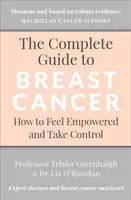 Kompletní průvodce rakovinou prsu: Jak se cítit silnější a převzít kontrolu nad situací - The Complete Guide to Breast Cancer: How to Feel Empowered and Take Control