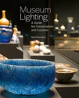 Osvětlení v muzeu: Průvodce pro konzervátory a kurátory - Museum Lighting: A Guide for Conservators and Curators