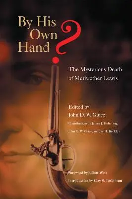 Vlastní rukou? Záhadná smrt Meriwethera Lewise - By His Own Hand?: The Mysterious Death of Meriwether Lewis