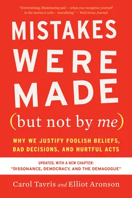 Chyby se staly (ale ne mnou) Třetí vydání: Proč ospravedlňujeme hloupá přesvědčení, špatná rozhodnutí a zraňující činy? - Mistakes Were Made (But Not by Me) Third Edition: Why We Justify Foolish Beliefs, Bad Decisions, and Hurtful Acts