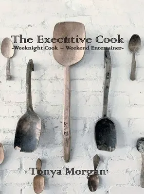 Výkonný kuchař: Víkendový kuchař - víkendový bavič - The Executive Cook: Weeknight Cook - Weekend Entertainer