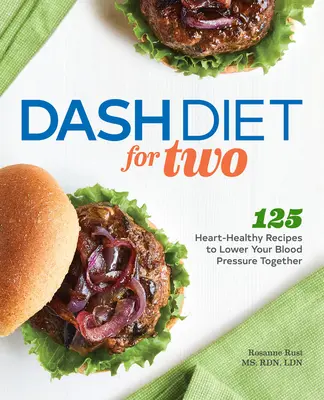 Pomlčková dieta pro dva: 125 receptů pro zdravé srdce, díky kterým společně snížíte krevní tlak - Dash Diet for Two: 125 Heart-Healthy Recipes to Lower Your Blood Pressure Together