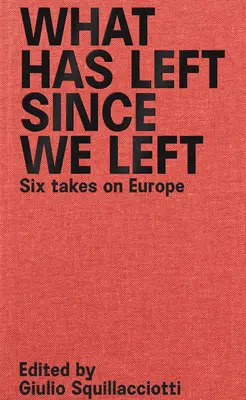 Co zbylo od našeho odchodu: Šest pohledů na Evropu - What Has Left Since We Left: Six Takes on Europe