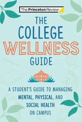 Průvodce wellnessem na vysoké škole: Příručka pro studenty: Průvodce péčí o duševní, tělesné a sociální zdraví na univerzitě - The College Wellness Guide: A Student's Guide to Managing Mental, Physical, and Social Health on Campus