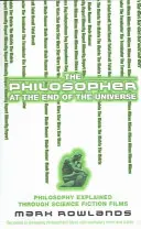 Filozof na konci vesmíru - Filozofie vysvětlená prostřednictvím vědeckofantastických filmů (The Philosopher at the End of the Universe - Philosophy Explained Through Science Fiction Films) - Philosopher At The End Of The Universe - Philosophy Explained Through Science Fiction Films